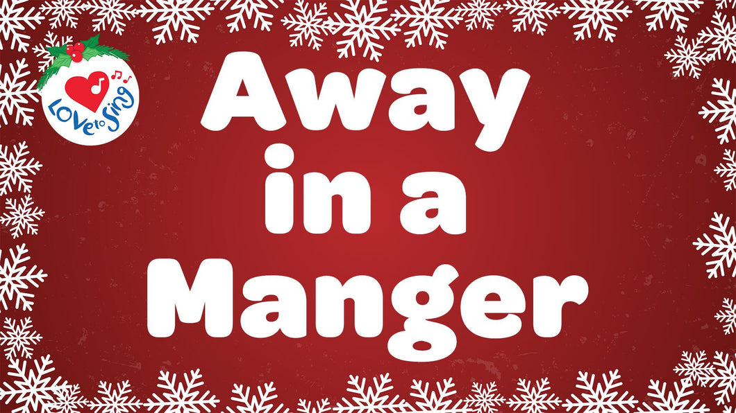 Christmas Song Away in a Manger with Lyrics by Love to Sing