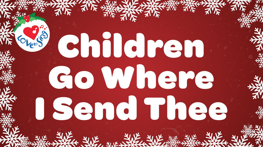 Christmas song Children Go Where I Send Thee with Lyrics by Love to Sing