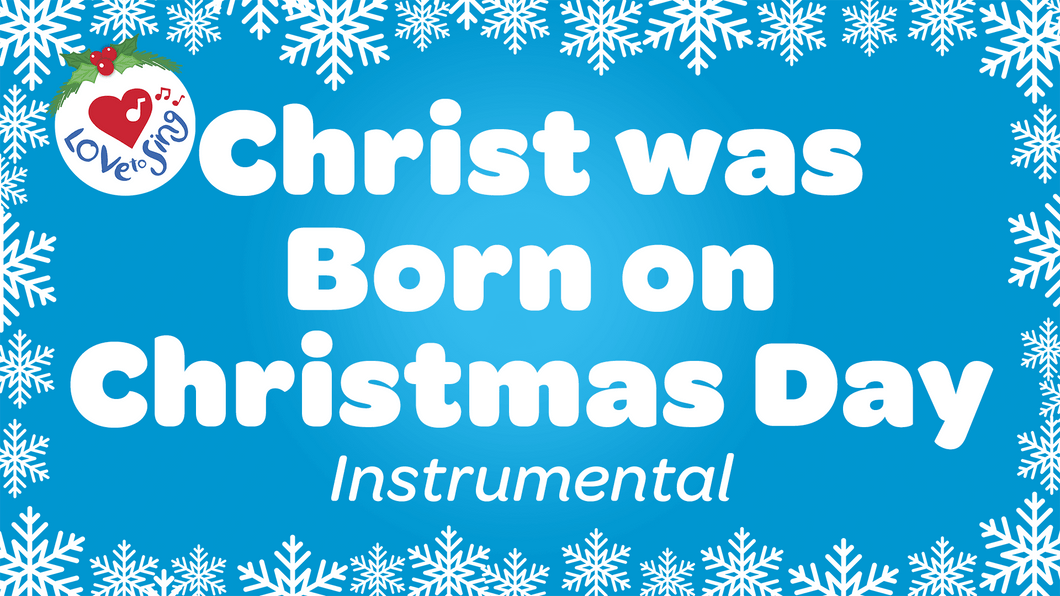 Christ was Born on Christmas Day Instrumental by Love to Sing