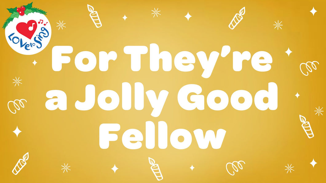 For They're a Jolly Good Fellow Lyrics by Love to Sing