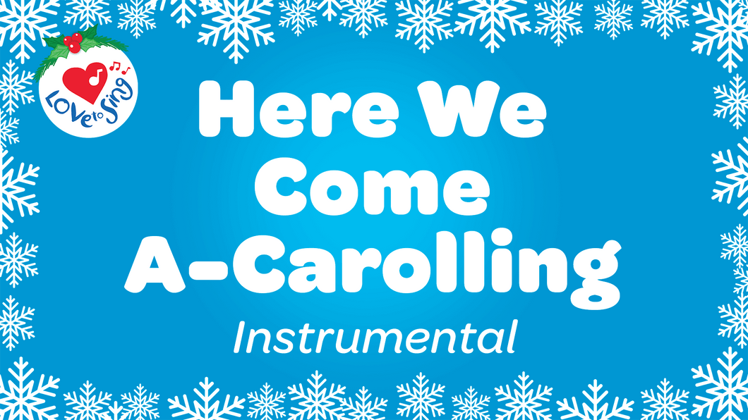Here We Come A-Carolling Instrumental Love to Sing