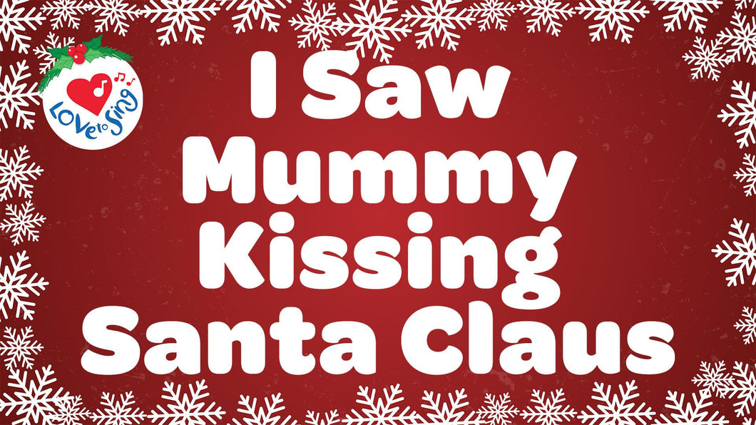 Christmas song I Saw Mummy Kissing Santa Claus with Lyrics by Love to Sing