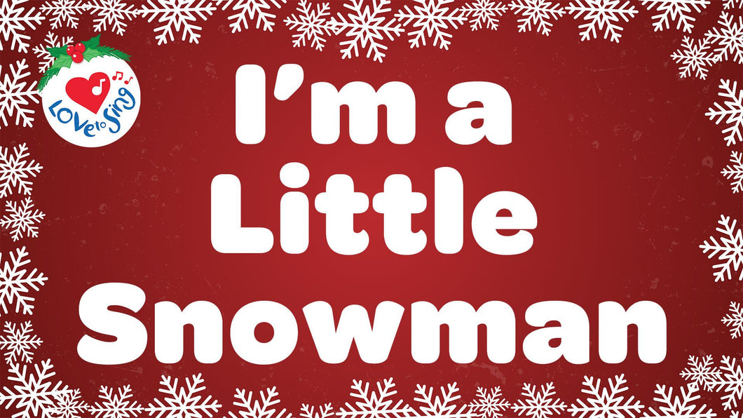 Christmas song I'm a Little Snowman Lyrics by Love to Sing