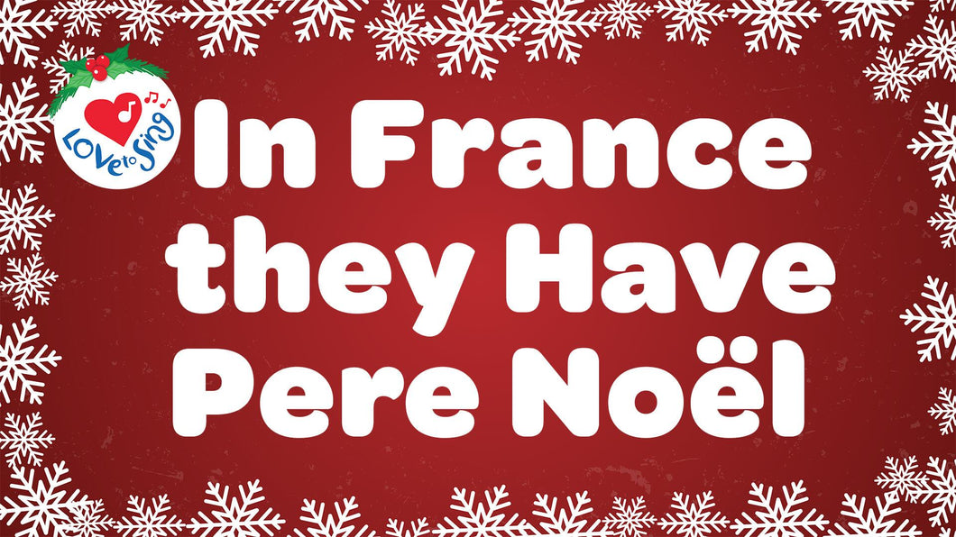 Christmas songs In France they have Pere Noel Lyrics by Love to Sing