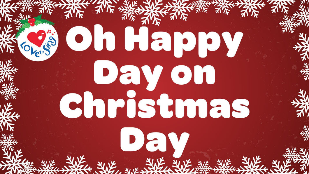 Oh Happy Day, On Christmas Day Lyrics by Love to Sing