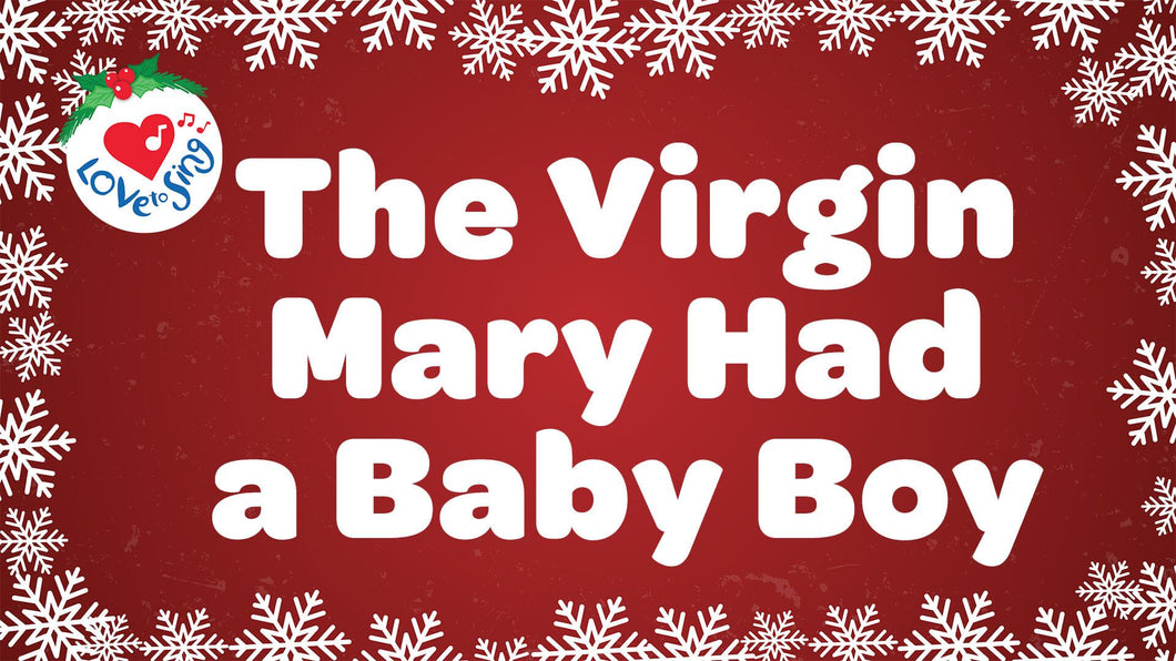 The Virgin Mary Had a Baby Boy Lyrics by Love to Sing