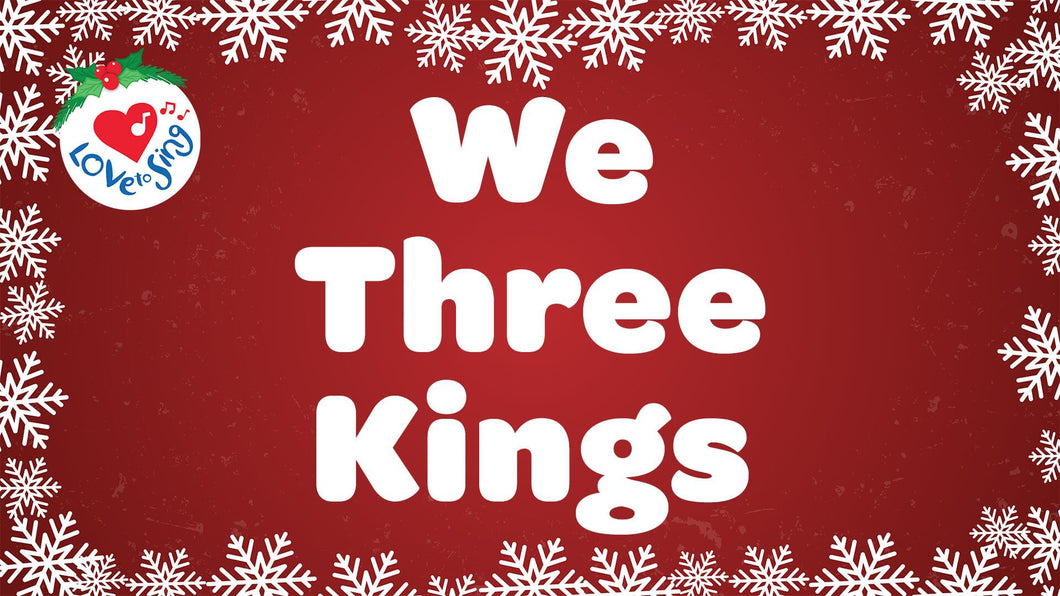 We Three Kings Lyrics by Love to Sing