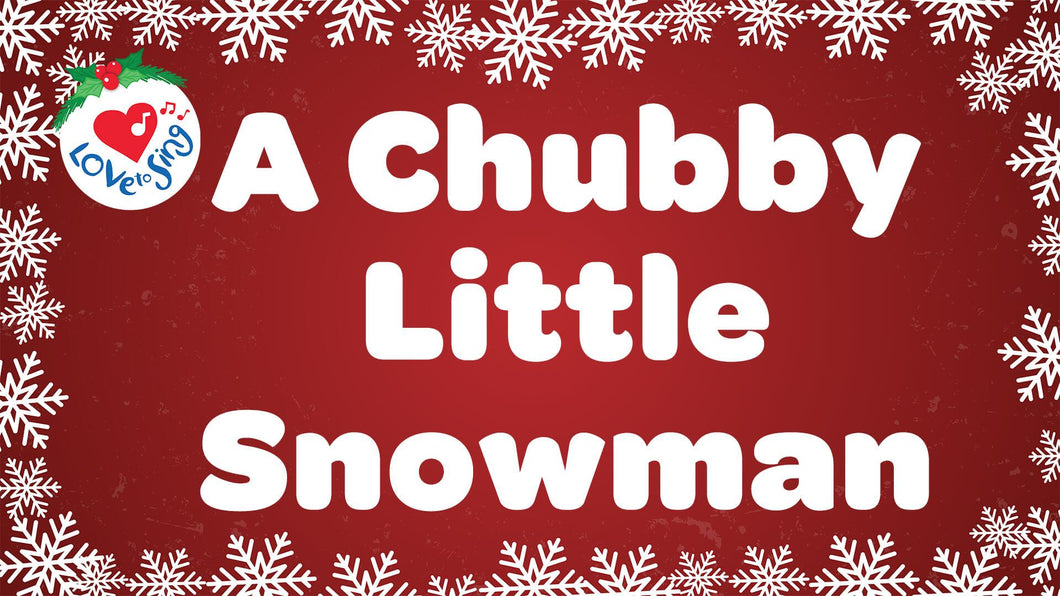 Christmas Song A Chubby Little Snowman by Love to Sing