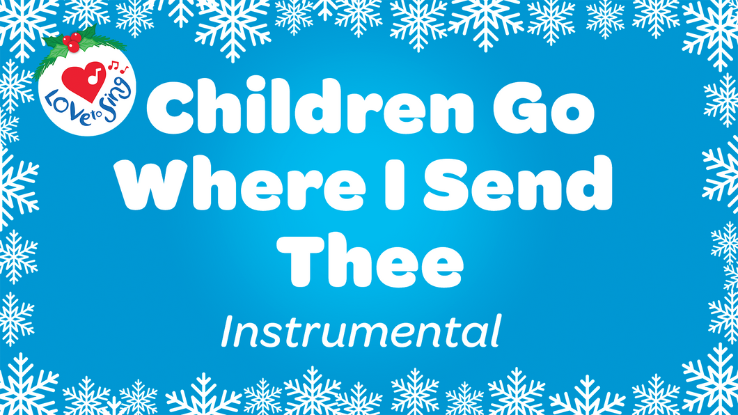 Children Go Where I Send Thee Instrumental Christmas Song with Free Printable PDF Lyric Sheet by Love to Sing