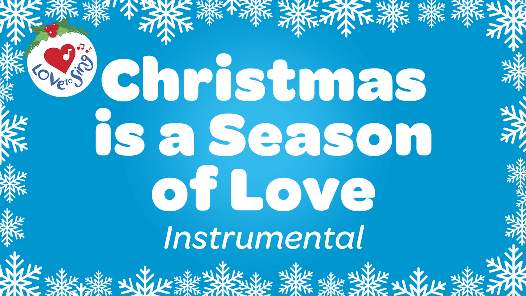 Christmas is a Season of Love Instrumental by Love to Sing