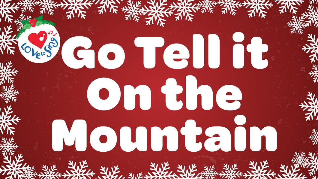 Go Tell it on the Mountain with Lyrics by Love to Sing