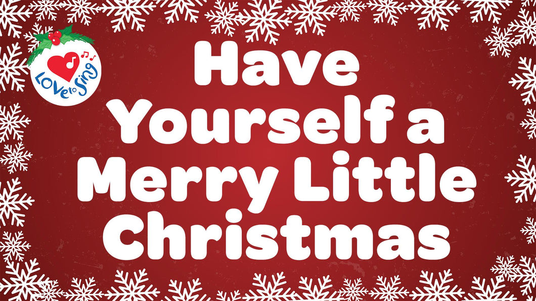 Christmas song Have Yourself a Merry Little Christmas Lyrics by Love to Sing