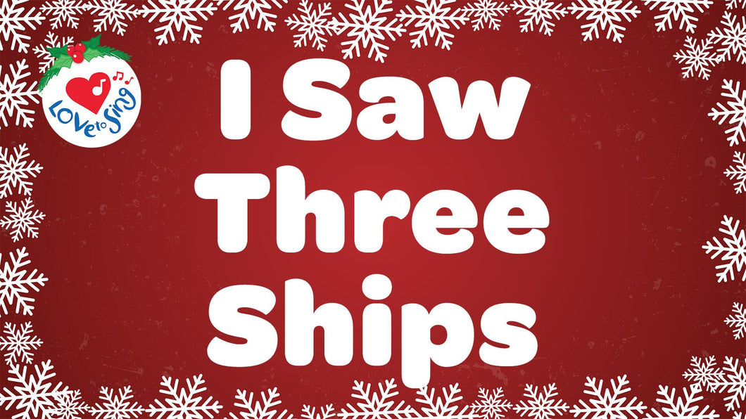 Christmas song I Saw Three Ships with Lyrics by Love to Sing
