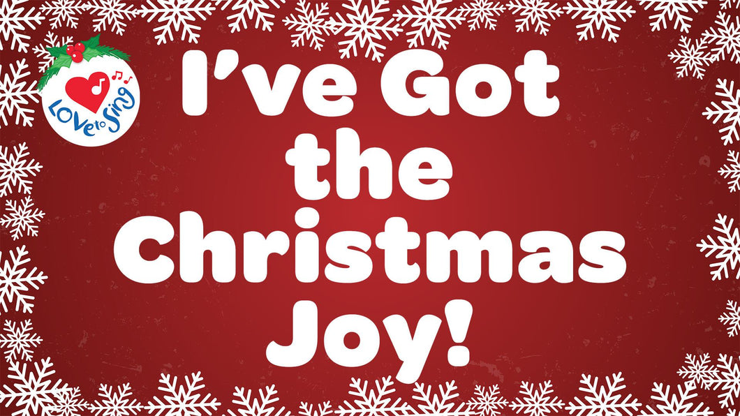 Christmas song I've Got the Christmas Joy with Lyrics by Love to Sing