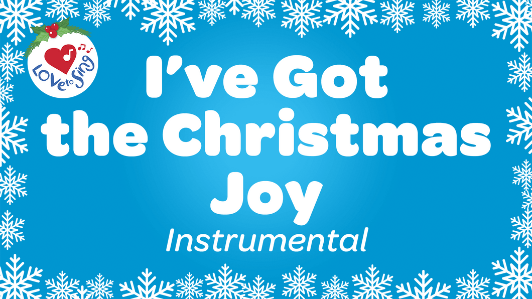 I've Got the Christmas Joy Instrumental with lyrics by Love to Sing