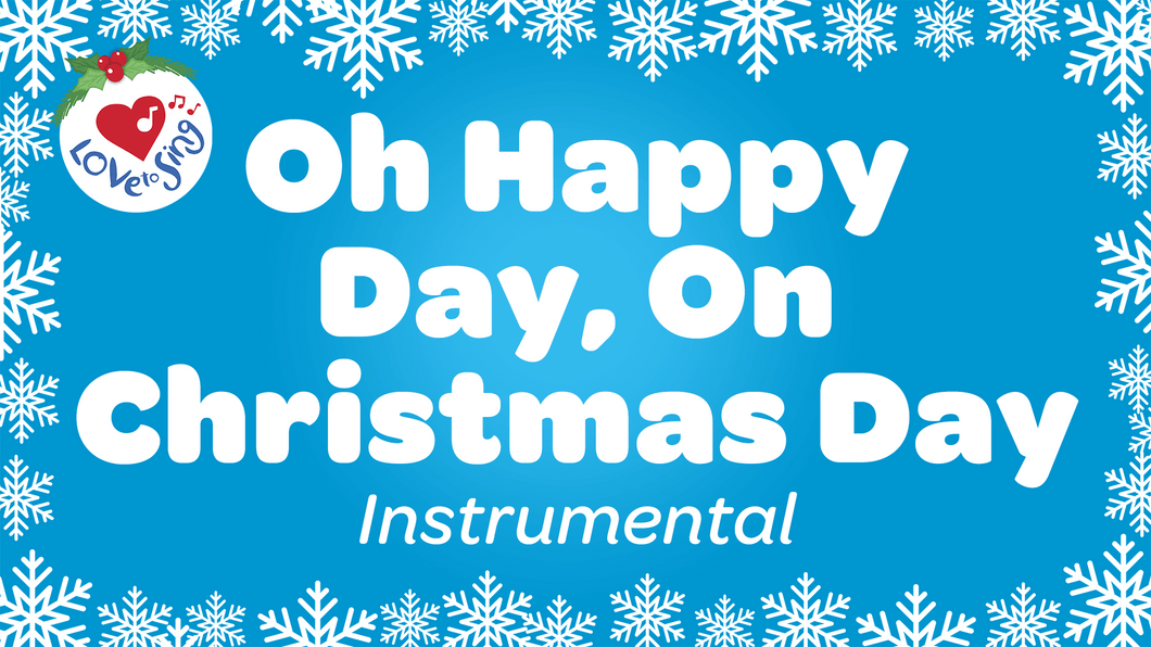 Oh Happy Day, On Christmas Day Instrumental by Love to Sing