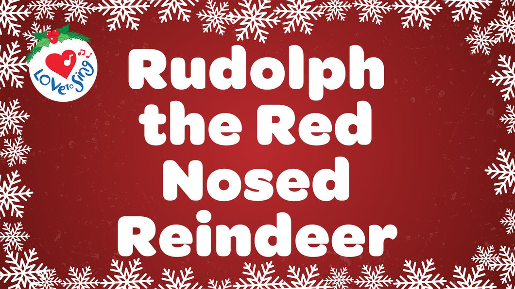 Rudolph the Red Nosed Reindeer Lyrics by Love to Sing