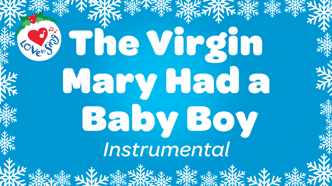 The Virgin Mary Had a Baby Boy Instrumental Christmas Song with Free Printable PDF Lyric Sheet by Love to Sing