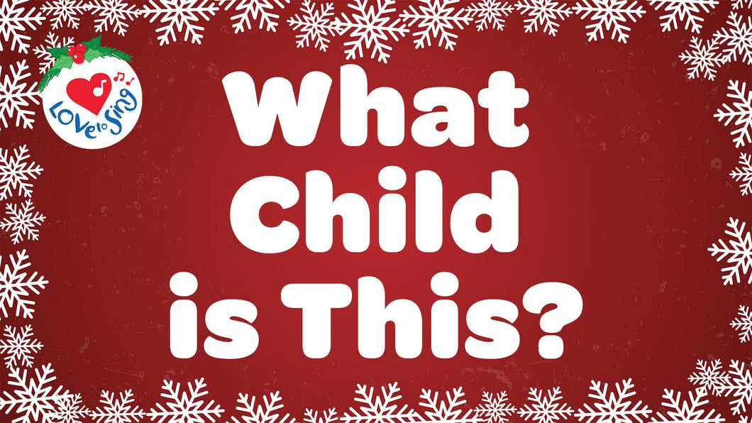 What Child is This? Lyrics by Love to Sing